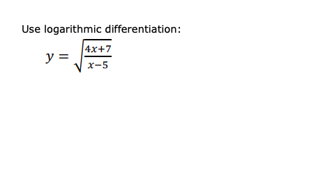Use logarithmic differentiation:
|4х+7
y =
х-5
