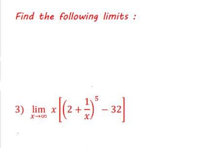 Find the following limits:
3) lim x(2 +
- 32
