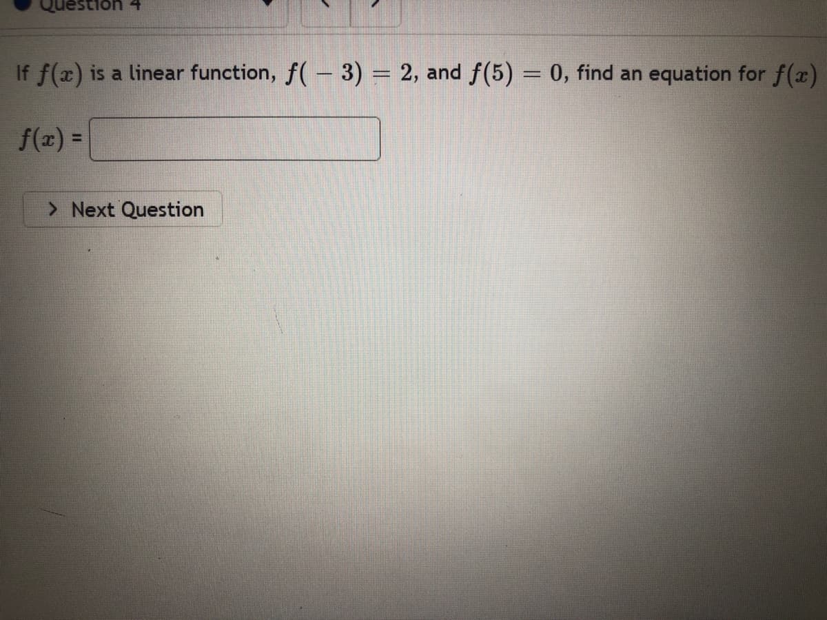 + yonsənO
If f(x) is a linear function, f(- 3) = 2, and f(5) = 0, find an equation for f(x)
f(z) =
> Next Question
