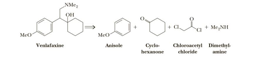 ОН
+ Cl,
+ Me,NH
CI
MeO
MeO
Venlafaxine
Anisole
Сyclo-
hexanone
Chloroacetyl Dimethyl-
amine
chloride
