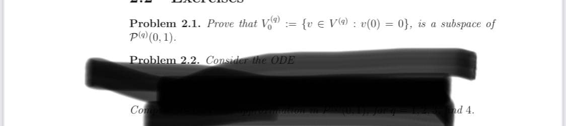 Problem 2.1. Prove that V(ª) := {v = V(9) : v(0) = 0}, is a subspace of
p(⁹) (0, 1).
Problem 2.2. Consider the ODE
Compt
opposermeation in P^^*(0,1), for q = 1.2.3nd 4.