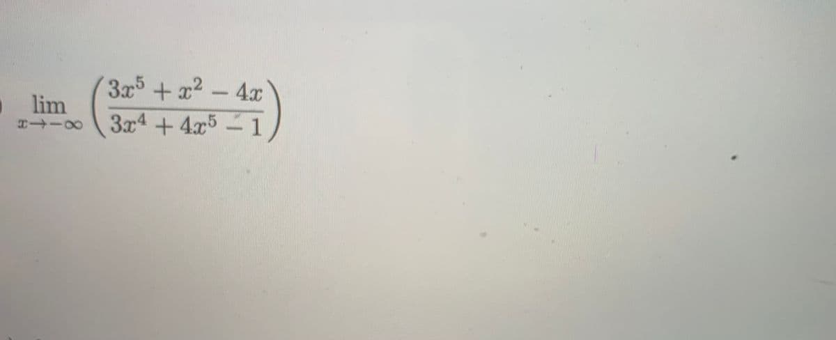 3x5 + x2 - 4x
lim
3x4 +4x5 –1
