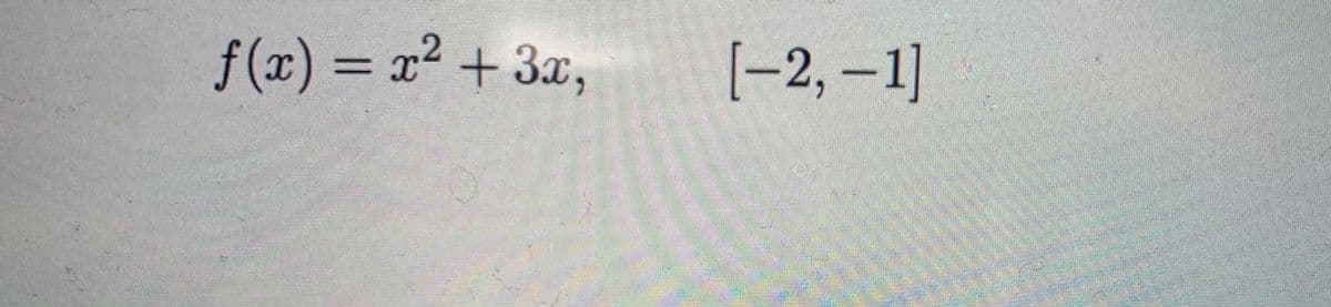 f(x) = x² + 3x,
[-2, –1]
