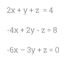 2х + у +z %3D4
-4х + 2y - z 3 8
-бх — Зу + z 3D 0
