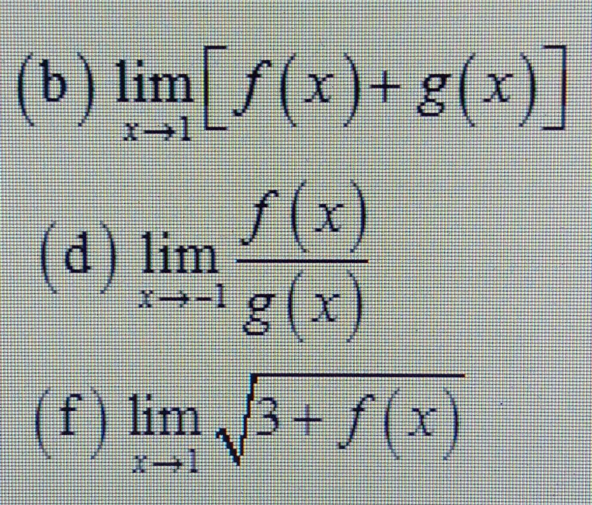 (b) lim f(x)+g(x
)]
f (x)
(d) lim
g(x)
(f) lim 3+f(x)
