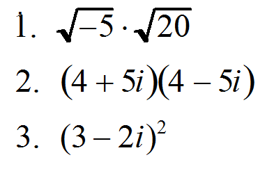 1. -5 /20
2. (4 + 5i )(4 – 5i)
3. (3– 2i)
