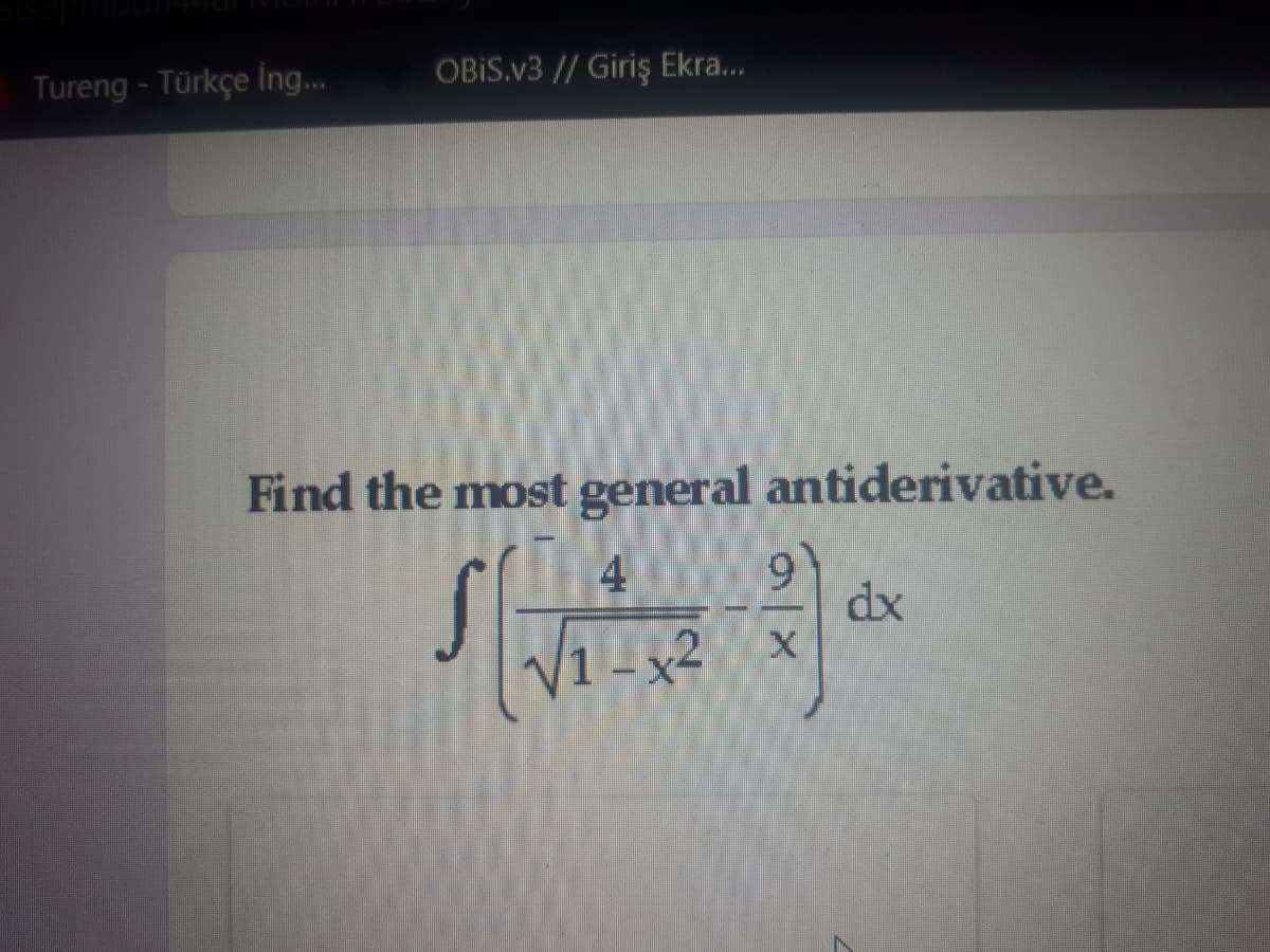 Tureng - Türkçe İng...
OBIS.v3 // Giriş Ekra...
Find the most general antiderivative.
4
6.
dx
