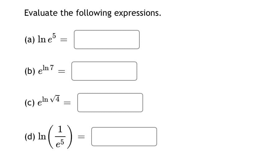 Evaluate the following expressions.
(a) In e5
(b) eln 7
(c) eln vā
1
(d) In

