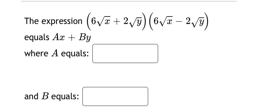The expression (6/a + 2,7) (6v – 2,7)
equals Ax + By
where A equals:
and B equals:
