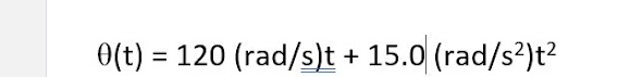 0(t) = 120 (rad/s)t + 15.0 (rad/s²)t²
