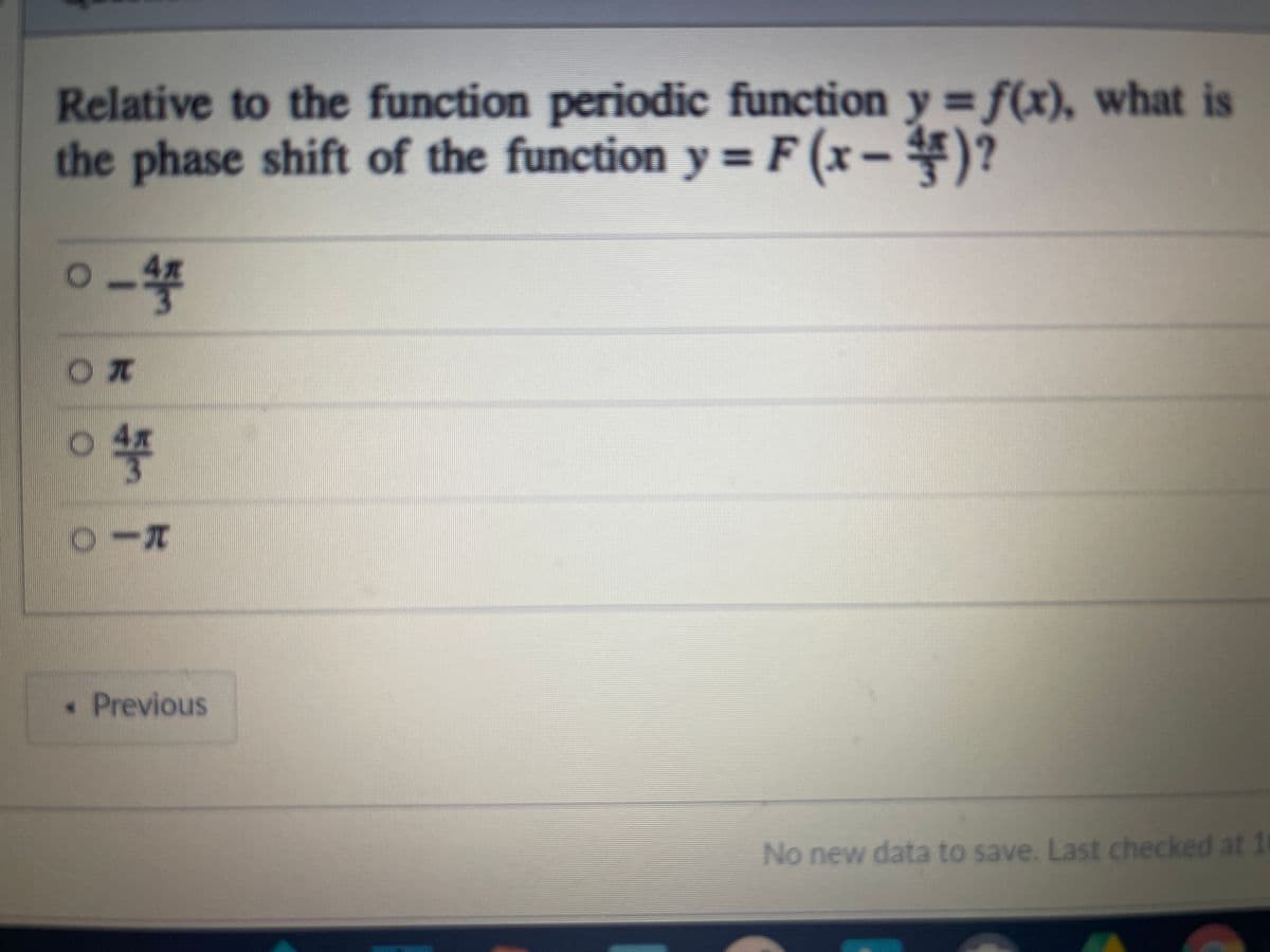 Relative to the function periodic function y = f(x), what is
the phase shift of the function y = F (x– )?
. Previous
No new data to save. Last checked at 1
等
