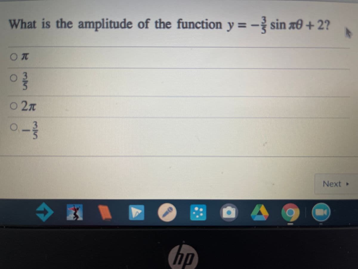 What is the amplitude of the function y =- sin a0 + 2?
%3D
O 2n
Next »
hp
35

