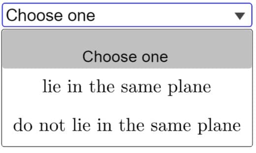Choose one
Choose one
lie in the same plane
do not lie in the same plane
