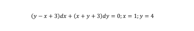 (y – x + 3)dx + (x + y + 3)dy = 0; x = 1; y = 4
