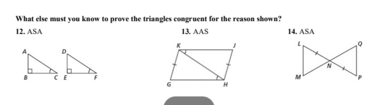 What else must you know to prove the triangles congruent for the reason shown?
12. ASA
13. АAS
14. ASA
AD
B
CE
M

