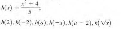 h(x) = ** + 4.
h(2), h(-2), h(a), h(-x), h(a – 2), h(VI)
