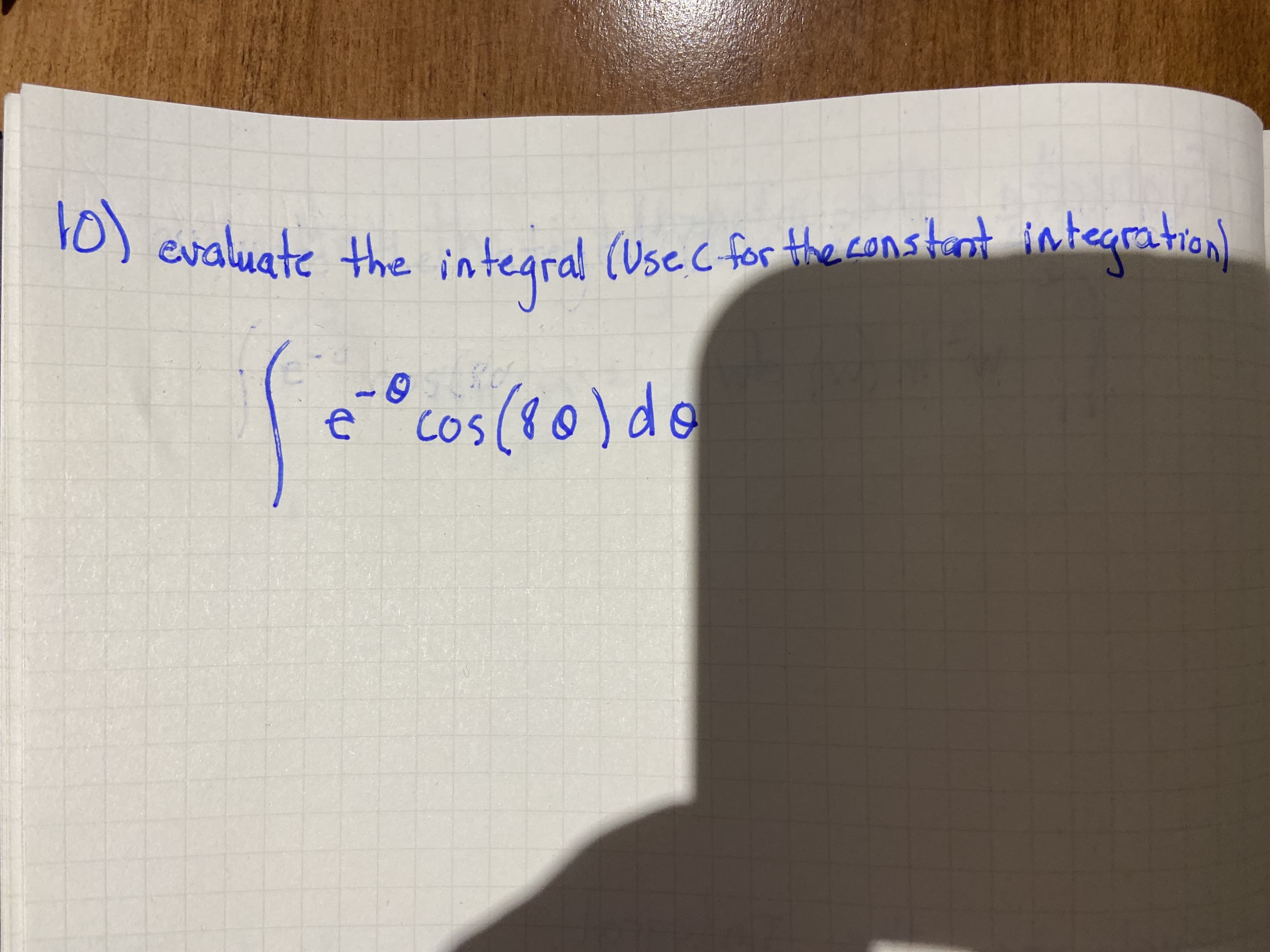10) evaluate the
integral (Usec for theconstant integration
e- cos (ro)de
