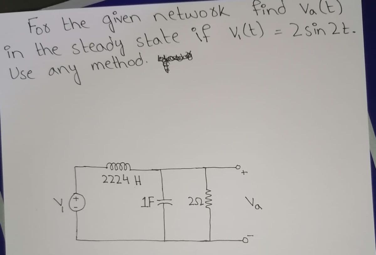 Foo the given netwook find Valt)
în the steady state if v (t) = 2Sîn 2t.
Use any
ニ
method.
ண
2224 H
1F= 252
No
