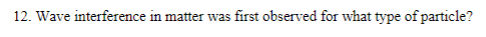 Wave interference in matter was first observed for what type of particle?
