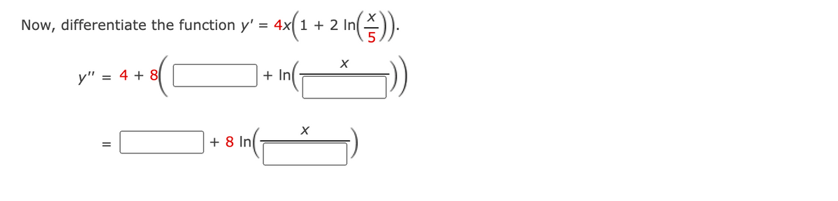 ax(1 + 2 In().
Now, differentiate the function y'
y"
= 4 + 8
+ In
+ 8 In
II
