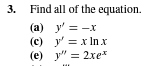 3.
Find all of the equation.
(a) y' = -x
(c) y' = x In x
(e) y" = 2xe*
