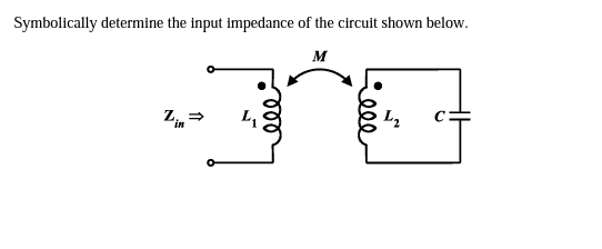 Symbolically determine the input impedance of the circuit shown below.
м
L2
in
ell
ll

