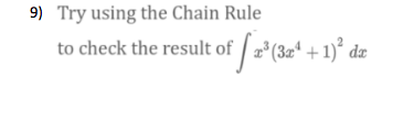 9) Try using the Chain Rule
to check the result of
*(3z* + 1)° dz
