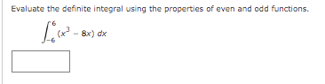 Evaluate the definite integral using the properties of even and odd functions.
8x) dx
