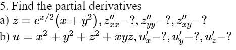 5. Find the partial derivatives
a) z = e"/2 (x + y²), zmz=?,.
z-?, Zy-?
? +22 + ӕуz, u, -?, u, — ?, и,—'
b) и — х? +у? +2? + ӕуz, u, —?, u, —?, и,
