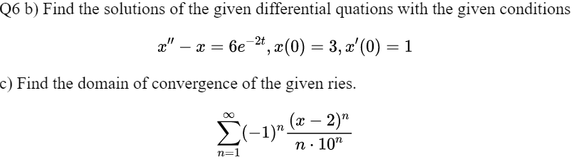 Q6 b) Find the solutions of the given differential quations with the given conditions
-2t
x" – x =
