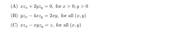 (A) rz, + 2yzy = 0, for r > 0, y > 0
(B) yzz – 4xz, = 2xy, for all (x, y)
(C) xz, – ryzy = z, for all (x,y)
