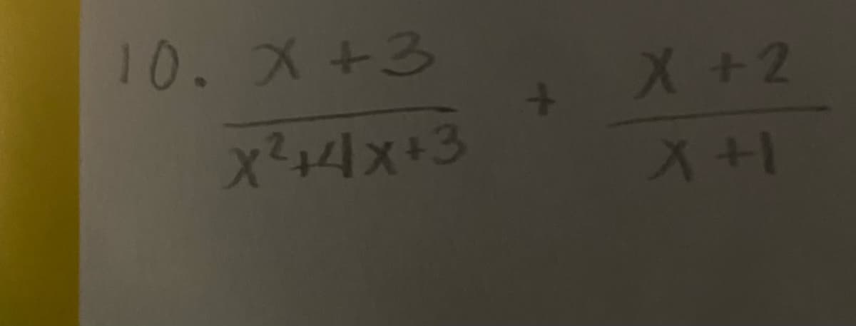 10. X+3
x24x+3
+
X + 2
X+1