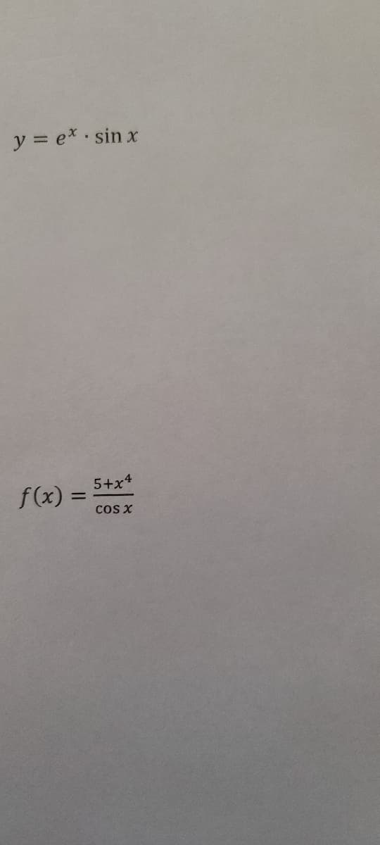 y = ex sin x
5+x4
f(x) =
cos x
