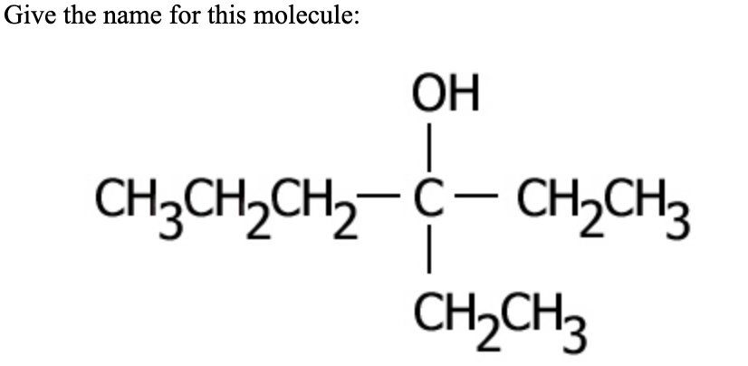 Give the name for this molecule:
ОН
CH3CH2CH2-Č– CH,CH3
|
CH,CH3
