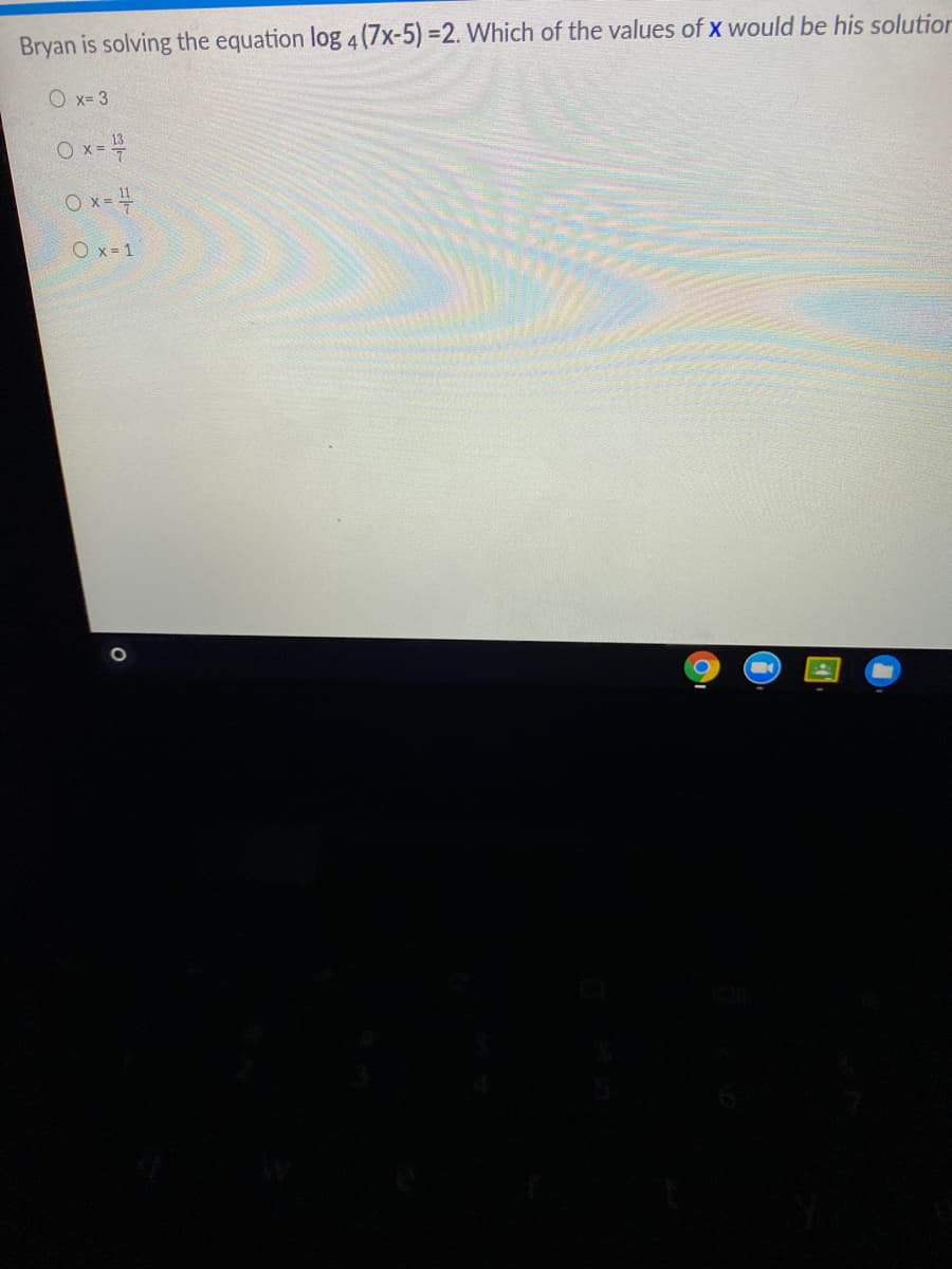 Bryan is solving the equation log 4(7x-5)% =2. Which of the values of x would be his solutior
O x= 3
O x=4
O x=4
O x= 1
