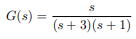 G(s) =
(s + 3)(s+1)
