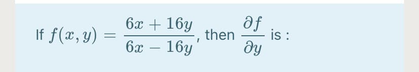 6x + 16y
af
If f(x, y)
then
is :
6x
16y
ду
-
