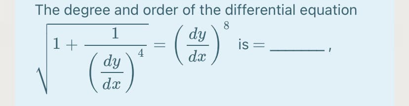 The degree and order of the differential equation
(含)
1
8
dy
1 +
is =
dy
4
dx
dx
