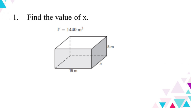 1. Find the value of x.
V = 1440 m³
8 m
15 m
