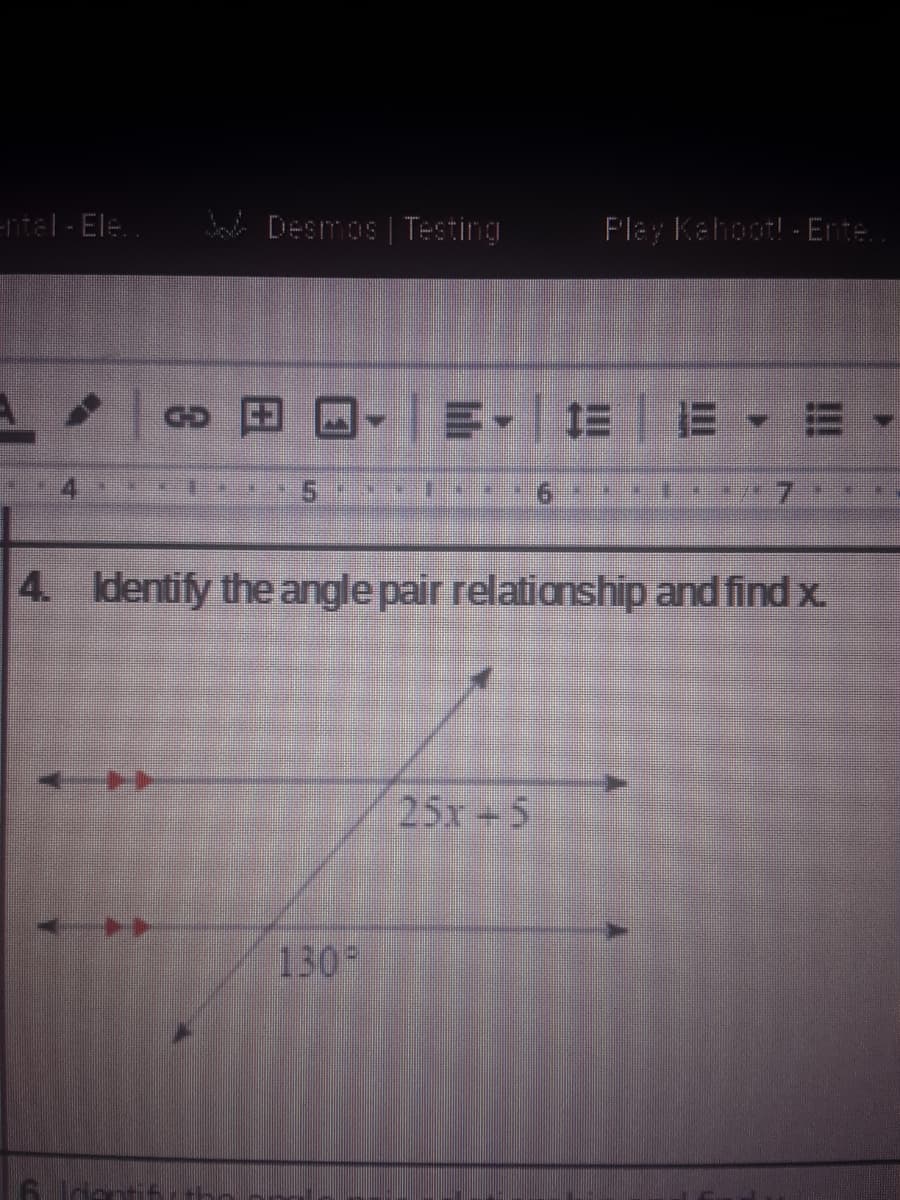 ntel-Ele..
S Desmos | Testing
Flay Kehoot! - Ente.
GD C
4 Identify the angle pair relationship and find x.
25x-5
130
Identis
!!!
