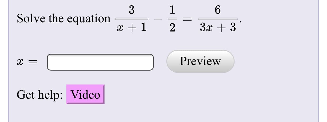 6
Solve the equation
3x + 3
2
Preview
Get help: Video
