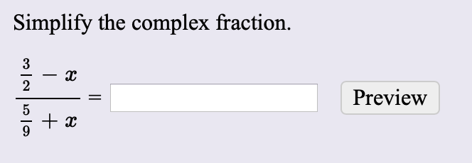 Simplify the complex fraction.
Preview
||
