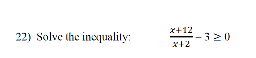 x+12
22) Solve the inequality:
- 3 > 0
x+2
