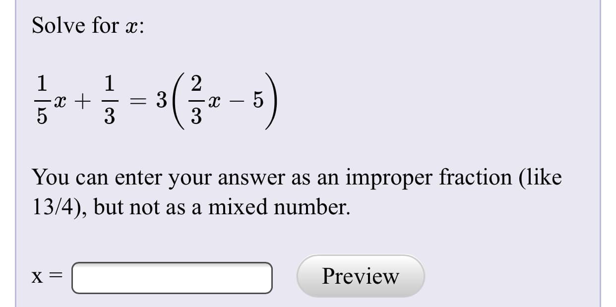Solve for x:
3
3
You can enter your answer as an improper fraction (like
13/4), but not as a mixed number.
Preview
