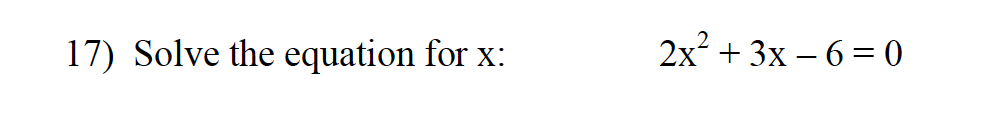 17) Solve the equation for x:
2x + 3x – 6 = 0
