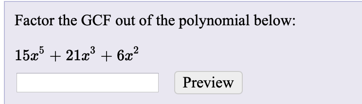 Factor the GCF out of the polynomial below:
1552136x2
Preview
