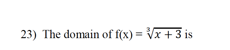 23) The domain of f(x) = Vx + 3 is
