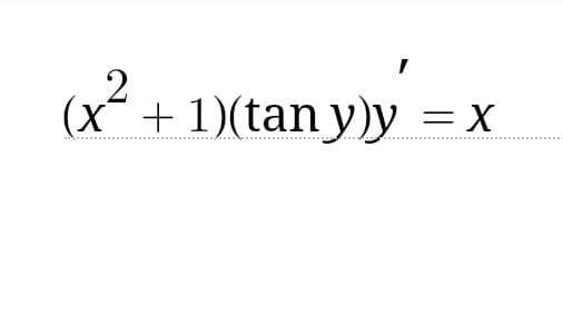 2
(x + 1)(tan y)y = x