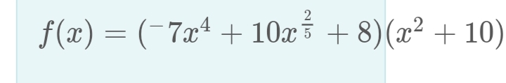 4
ƒ(x) = (¯7x¹ + 10x¾ +8)(x² +10)