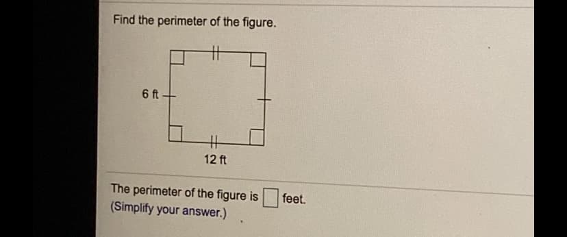 Find the perimeter of the figure.
十
6 ft-
%23
12 ft
The perimeter of the figure is
(Simplify your answer.)
feet.
